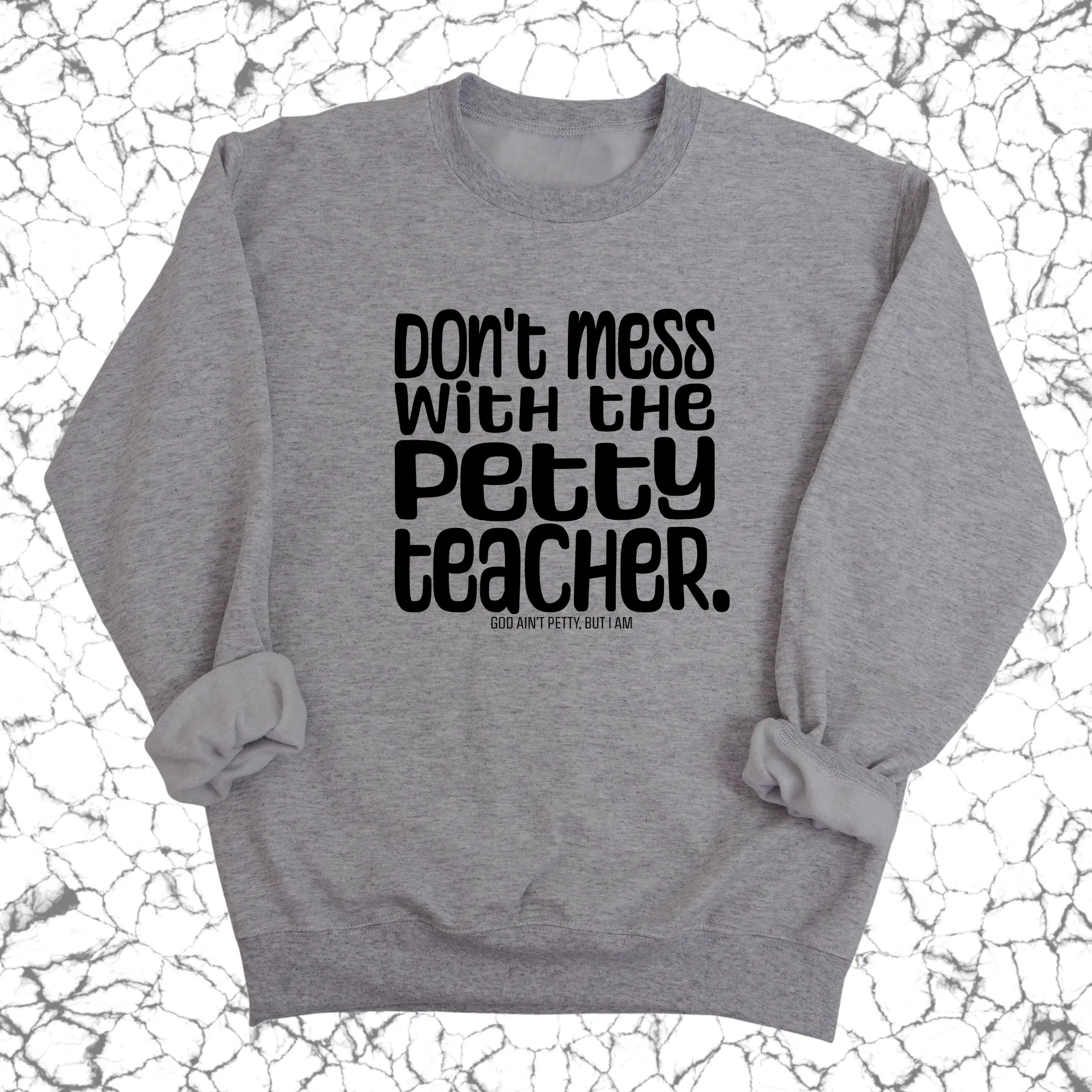 Don't Mess with the Petty Teacher  Unisex Sweatshirt