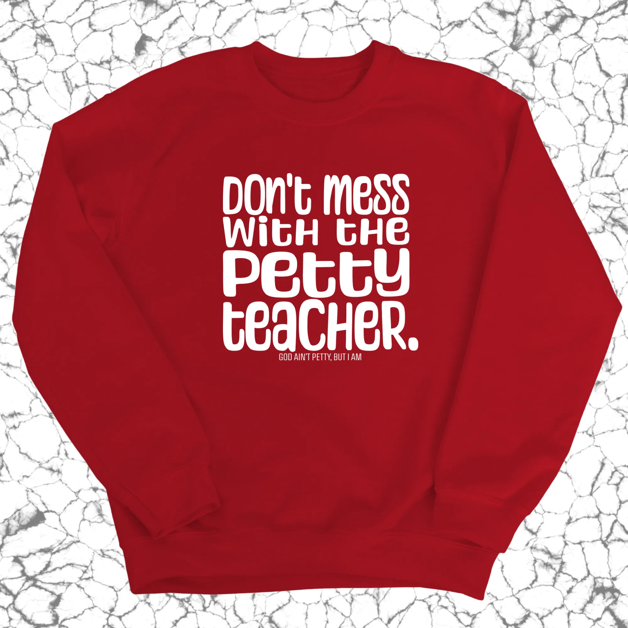 Don't Mess with the Petty Teacher  Unisex Sweatshirt