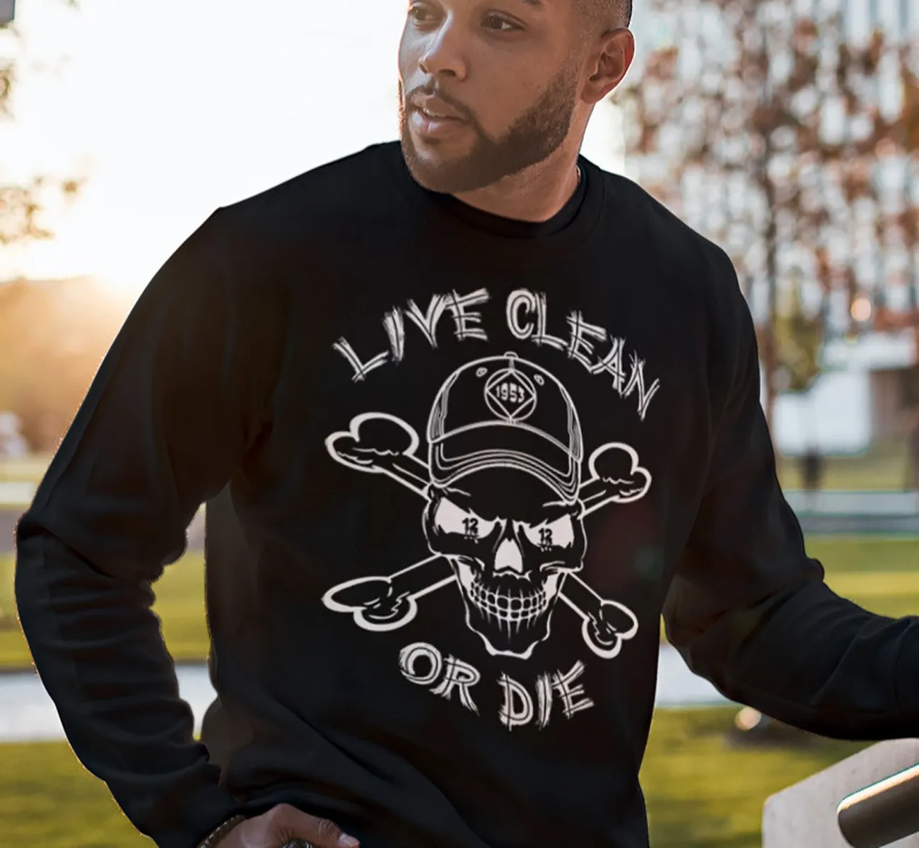 Live Clean Or Die Sweatshirt